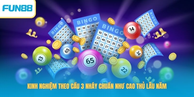 Kinh nghiệm theo cầu 3 nháy chuẩn như cao thủ lâu năm
